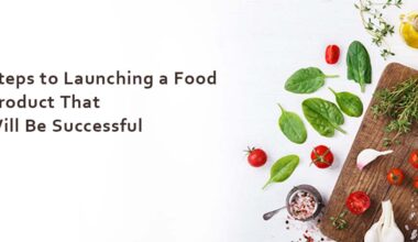 Steps to Launching a Food Product That Will Be Successful